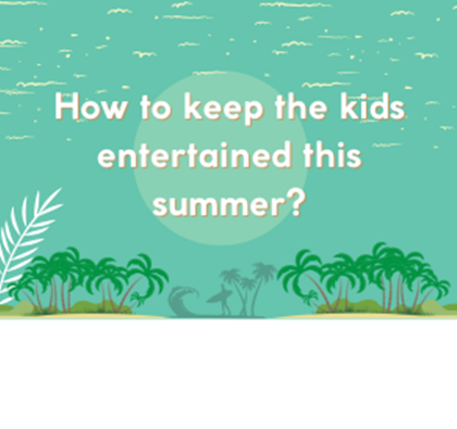 How to keep the kids entertained this summer?